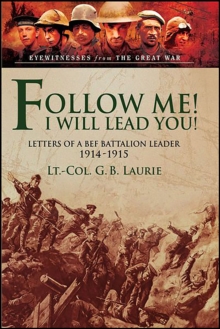 Follow me! I Will Lead You! : Letters of a BEF Battalion Leader, 1914-1915