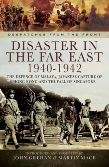 Disaster in the Far East, 1940-1942 : The Defence of Malaya, Japanese Capture of Hong Kong and the Fall of Singapore