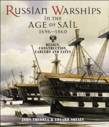 Russian Warships in the Age of Sail 1696-1860 : Design, Construction, Careers and Fates