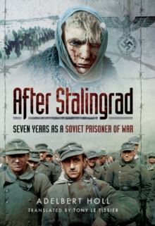 After Stalingrad : Seven Years as a Soviet Prisoner of War