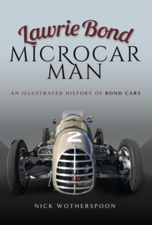 Lawrie Bond, Microcar Man : An Illustrated History of Bond Cars