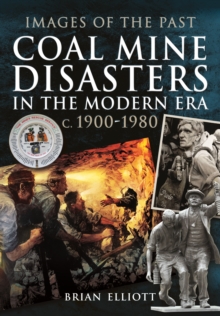 Images of the Past: Coal Mine Disasters in the Modern Era c. 1900 - 1980, Paperback Book Images of the Past: Coal Mine Disasters in the Modern Era c. 1900 - 1980, Paperback Book