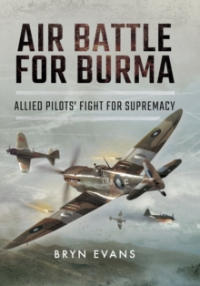 Air Battle for Burma : Allied Pilots' Fight for Supremacy