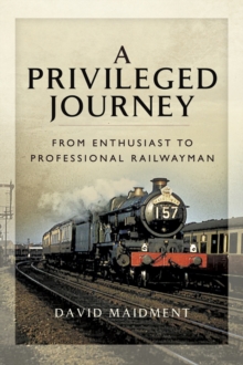 A Privileged Journey : From Enthusiast to Professional Railwayman