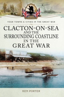 Clacton-on-Sea and the Surrounding Coastline in the Great War