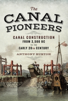 The Canal Pioneers : Canal Construction from 2,500 BC to the Early 20th Century