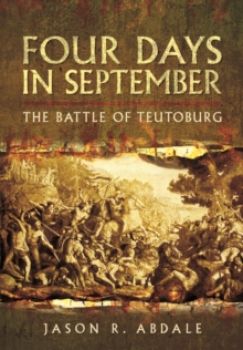 Four Days in September : The Battle of Teutoberg, Hardback Book Four Days in September : The Battle of Teutoberg, Hardback Book