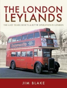 The London Leylands : The Last Years of R T L and R T W Operation in London, Hardback Book The London Leylands : The Last Years of R T L and R T W Operation in London, Hardback Book