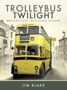 Trolleybus Twilight : Britain's Last Trolleybus Systems