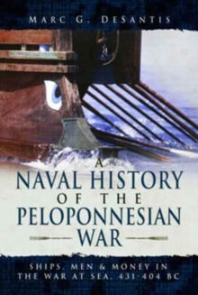 A Naval History of the Peloponnesian War : Ships, Men and Money in the War at Sea, 431-404 BC, Hardback Book A Naval History of the Peloponnesian War : Ships, Men and Money in the War at Sea, 431-404 BC, Hardback Book