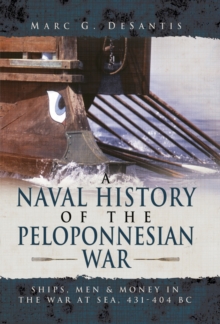 A Naval History of the Peloponnesian War : Ships, Men and Money in the War at Sea, 431-404 BC