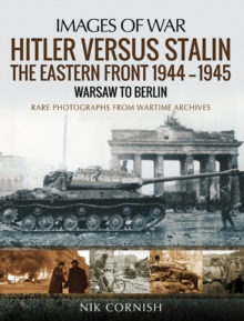 Hitler versus Stalin : The Eastern Front 1944-1945 - Warsaw to Berlin