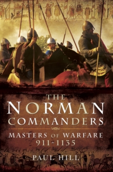 The Norman Commanders : Masters of Warfare, 911-1135