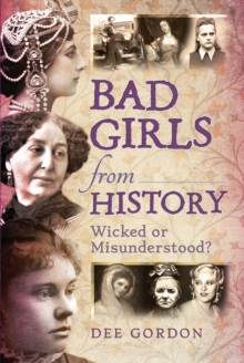 Bad Girls from History : Wicked or Misunderstood?