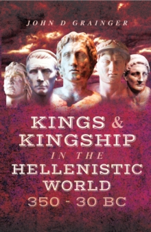 Kings & Kingship in the Hellenistic World, 350-30 BC