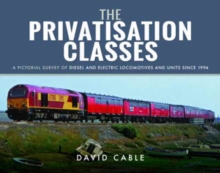 The Privatisation Classes : A Pictorial Survey of Diesel and Electric Locomotives and Units Since 1994