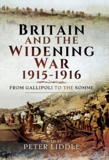 Britain and a Widening War, 1915-1916 : From Gallipoli to the Somme