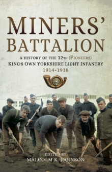 Miners' Battalion : A History of the 12th (Pioneers) King's Own Yorkshire Light Infantry 1914-1918