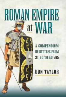 Roman Empire at War : A Compendium of Battles from 31 B.C. to A.D. 565