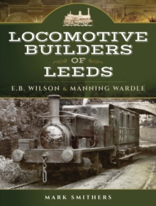 Locomotive Builders of Leeds : E.B. Wilson & Manning Wardle