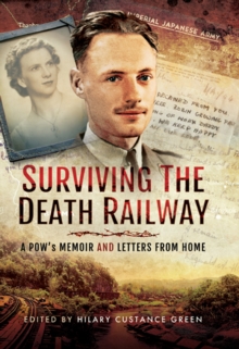 Surviving the Death Railway : A POW's Memoir and Letters from Home