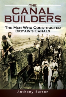 The Canal Builders : The Men Who Constructed Britain's Canals