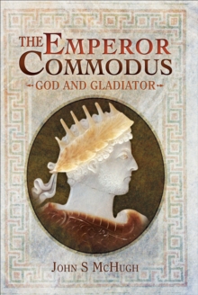 The Emperor Commodus : God and Gladiator