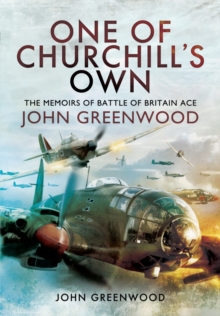One of Churchill's Own: The Memoirs of Battle of Britain Ace John Greenwood, Hardback Book One of Churchill's Own: The Memoirs of Battle of Britain Ace John Greenwood, Hardback Book