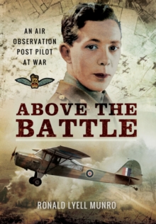 Above the Battle: An Air Observation Post Pilot at War, Hardback Book Above the Battle: An Air Observation Post Pilot at War, Hardback Book