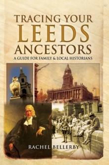 Tracing Your Leeds Ancestors : A Guide for Family & Local Historians