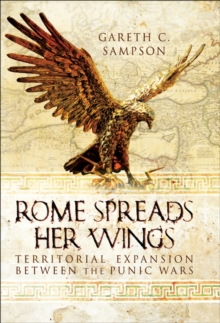 Rome Spreads Her Wings : Territorial Expansion Between the Punic Wars