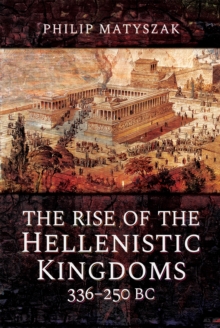 The Rise of the Hellenistic Kingdoms, 336-250 BC