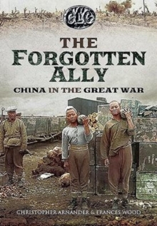 The Betrayed Ally: China in the Great War, Hardback Book The Betrayed Ally: China in the Great War, Hardback Book