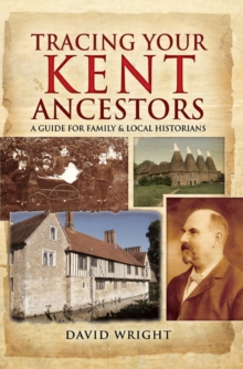 Tracing Your Kent Ancestors : A Guide for Family & Local Historians