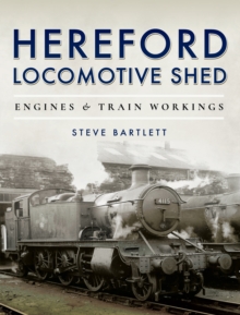 Hereford Locomotive Shed : Engines & Train Workings