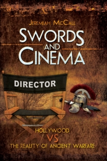 Swords and Cinema : Hollywood vs the Reality of Ancient Warfare