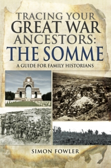 Tracing your Great War Ancestors: The Somme : A Guide for Family Historians