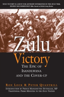 Zulu Victory : The Epic of Isandlwana and the Cover-up