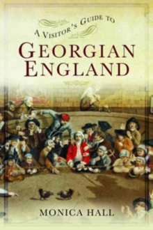 A Visitor's Guide to Georgian England, Paperback / softback Book A Visitor's Guide to Georgian England, Paperback / softback Book