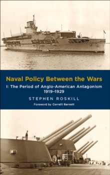 Naval Policy Between the Wars, Volume I : The Period of Anglo-American Antagonism, 1919-1929