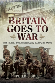 Britain Goes to War : How the First World War Began to Reshape the Nation