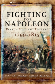 Fighting for Napoleon : French Soldiers' Letters, 1799-1815