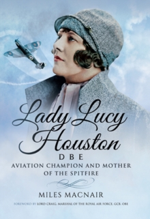 Lady Lucy Houston DBE : Aviation Champion and Mother of the Spitfire