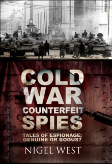 Cold War Counterfeit Spies : Tales of Espionage; Genuine or Bogus?