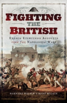 Fighting the British : French Eyewitness Accounts from the Napoleonic Wars