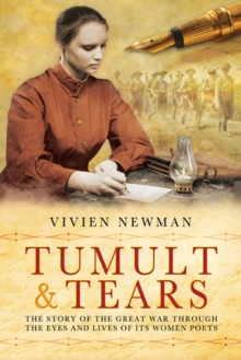 Tumult & Tears : The Story of the Great War Through the Eyes and Lives of Its Women Poets