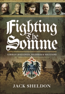 Fighting the Somme : German Challenges, Dilemmas and Solutions, Hardback Book Fighting the Somme : German Challenges, Dilemmas and Solutions, Hardback Book