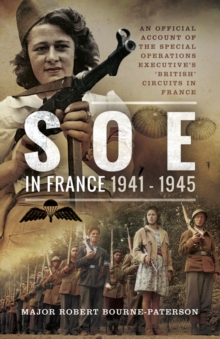 SOE in France, 1941-1945 : An Official Account of the Special Operations Executive's 'British' Circuits in France