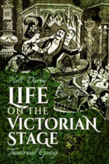 Life on the Victorian Stage : Theatrical Gossip, Paperback / softback Book Life on the Victorian Stage : Theatrical Gossip, Paperback / softback Book