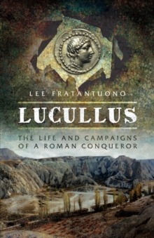 Lucullus : The Life and Campaigns of a Roman Conqueror